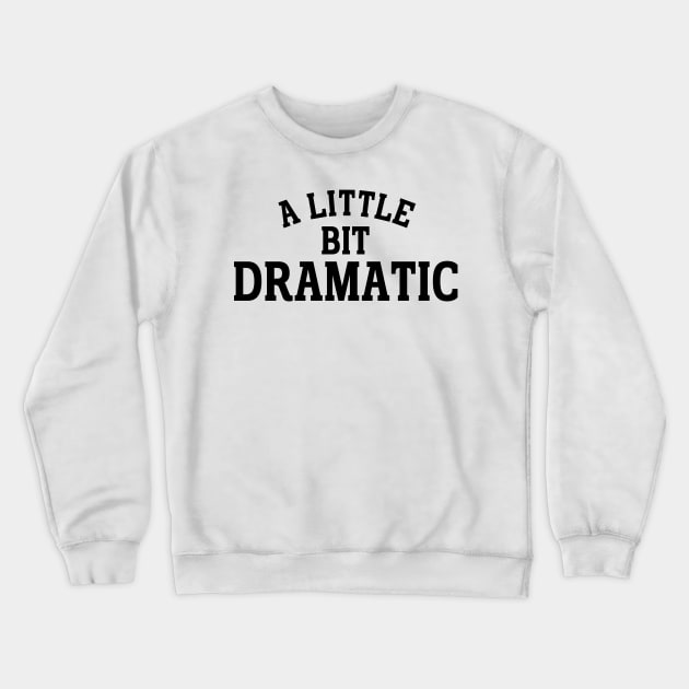 a little bit dramatic Crewneck Sweatshirt by mdr design